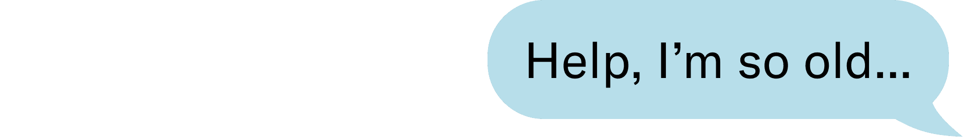 Help I'm So Old