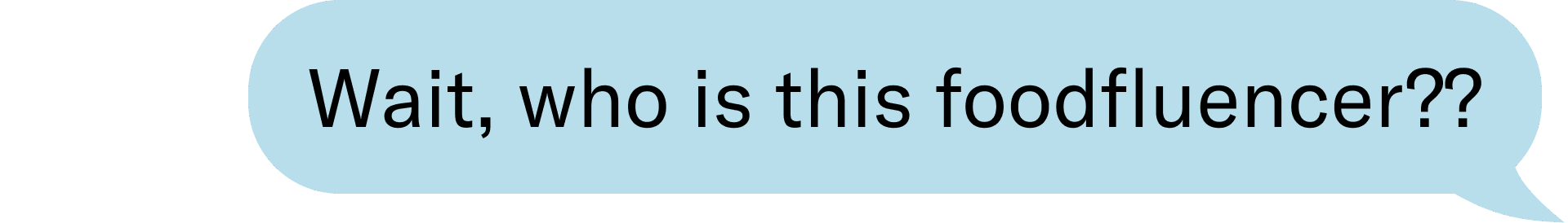 Wait, who is this foodfluencer??