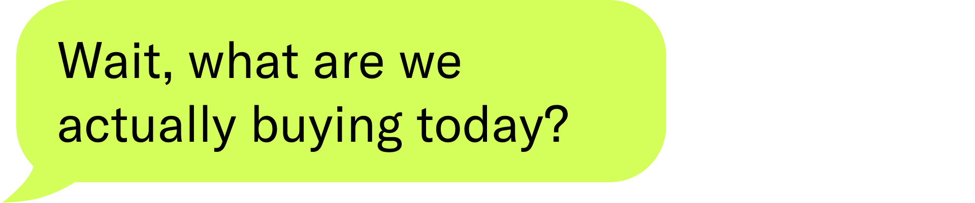 wait, what are we actually buying today?